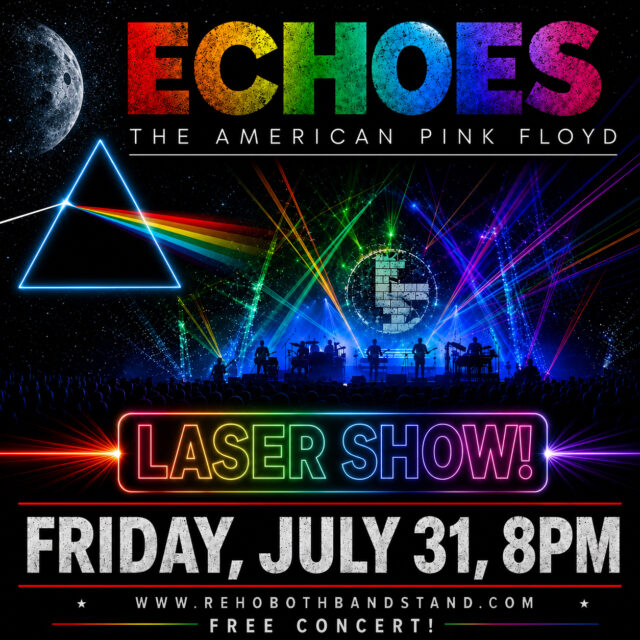 🌈 Pink Floyd fans...this is the night you've been waiting for!

Experience the sights, sounds, and atmosphere of one of rock's greatest bands as @echoesamericanpinkfloyd Echoes – The American Pink Floyd takes the stage at the @rehobothbandstand on Friday, July 31 at 8:00 PM.

🎵 Enjoy an unforgettable evening featuring the legendary music of Pink Floyd, stunning musicianship, and an incredible laser show that brings the band's iconic sound to life. From "Comfortably Numb" and "Wish You Were Here" to "Time," "Money," and more, this is a concert that will transport you through decades of timeless music.

🔔 This performance was originally scheduled for July 18 and has been rescheduled to Friday, July 31. For the latest schedule and event updates, visit www.RehobothBandstand.com.

Don't miss one of the most anticipated nights of the summer!