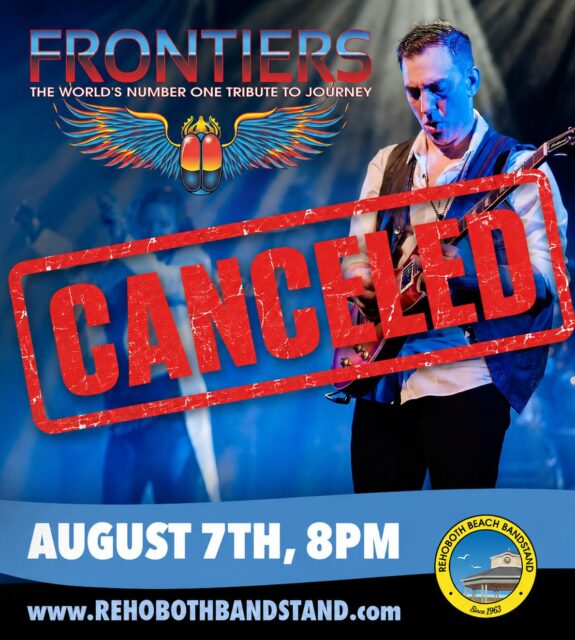 ‼️ UNFORTUNATELY, TONIGHT'S PERFORMANCE BY FRONTIERS – THE ULTIMATE JOURNEY TRIBUTE BAND HAS BEEN CANCELED DUE TO AN UNEXPECTED MEDICAL SITUATION. ‼️

We understand many were looking forward to tonight's concert and sincerely apologize for the inconvenience. We appreciate your understanding as the health and well-being of those involved takes priority.

If a rescheduled date becomes available, we will share that information through our official channels. Thank you for your continued support of the Rehoboth Beach Bandstand Summer Concert Series.