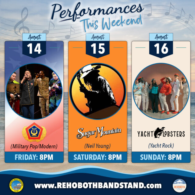 🎶 PERFORMANCES THIS WEEKEND! 🎵

🎺 Friday, August 14 | 8 PM
Experience the incredible musicianship of the U.S. Army Field Band Ensemble as they bring a mix of modern favorites and pop hits to the Bandstand. A special evening of music performed by some of the finest musicians in the United States Army.

🎸 Saturday, August 15 | 8 PM
Celebrate the music and legacy of Neil Young with Sugar Mountain. From timeless classics to fan favorites, this tribute captures the spirit and sound of one of rock’s most influential artists.

🛥️ Sunday, August 16 | 8 PM
Get ready to kick back with Yacht Lobsters, bringing the smooth sounds, laid-back grooves, and timeless hits of yacht rock to the Bandstand. It’s the perfect soundtrack for a summer night at the beach.

Three nights, three completely different musical experiences! All FREE in the heart of downtown Rehoboth Beach!
