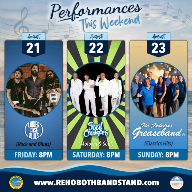 🎶 PERFORMANCES THIS WEEKEND!

Get ready for another great weekend of FREE concerts at the Rehoboth Beach Bandstand!

🎤 Friday, August 21 | 8 PM
Kick off the weekend with Lower Case Blues, bringing their unique blend of blues, rock, funk and soul to the Bandstand. Expect a powerful performance packed with groove and plenty of musical energy.

🎶 Saturday, August 22 | 8 PM
Get ready to move with the Sensational Soul Cruisers! This powerhouse group delivers the best of classic soul, R&B and Motown with a show that will have you singing and dancing along.

🕺 Sunday, August 23 | 8 PM
Close out the weekend with The Fabulous Greaseband and a celebration of the unforgettable music of the ’50s, ’60s and ’70s. Get ready for classic hits, great harmonies and plenty of fun!
